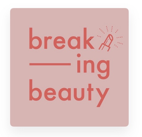 Podcast to Binge Listen - The Breaking Beauty Podcast